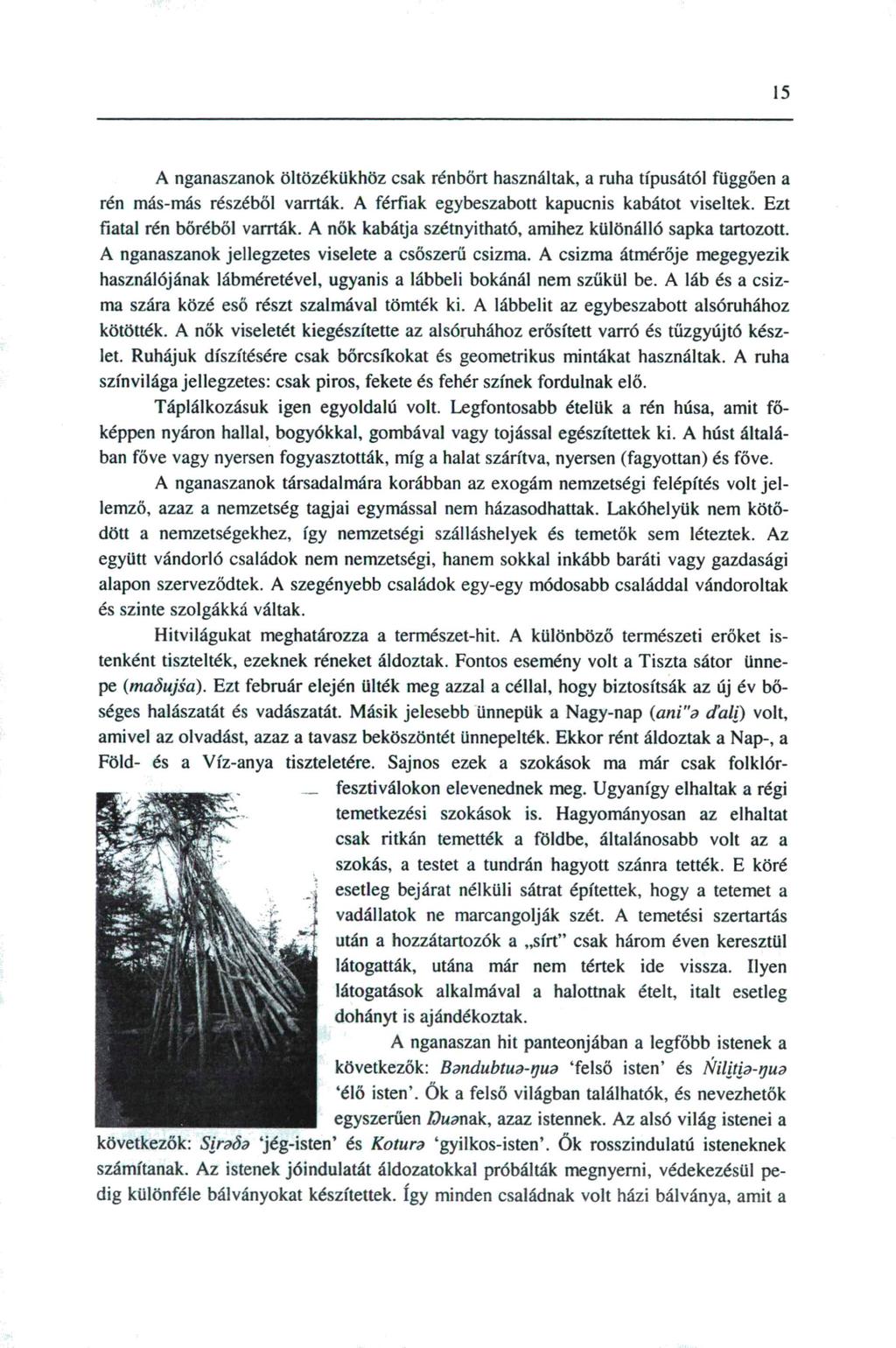 15 A nganaszanok öltözékükhöz csak rénbőrt használtak, a ruha típusától függően a rén más-más részéből varrták. A férfiak egybeszabott kapucnis kabátot viseltek. Ezt fiatal rén bőréből varrták.