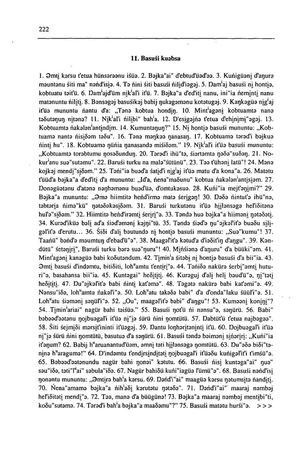 11. Basuái kuabsa 1. Omti karsu t'etua hünsaraanu isüa. 2. Bajka"ai" d'ebtud'üad'aa. 3. Kunigüani d'aqura mauntanu siti ma" nand'isia. 4. Ta nini siti basusi nilid'iagaj. 5.