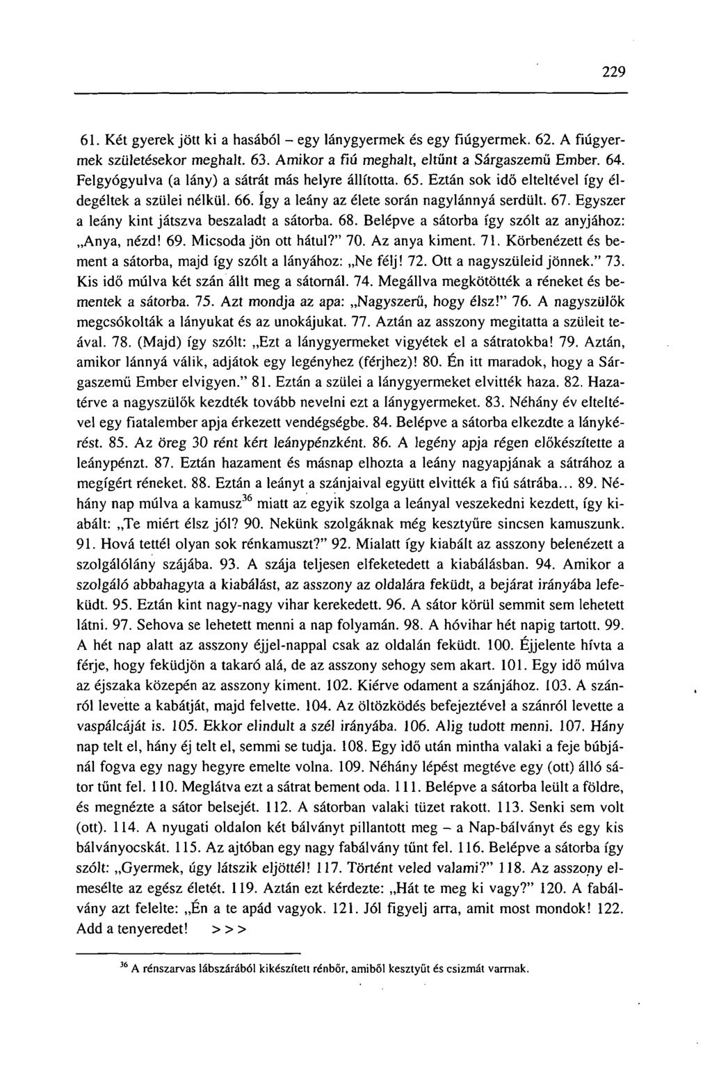 229 61. Két gyerek jött ki a hasából - egy lánygyermek és egy fiúgyermek. 62. A fiúgyermek születésekor meghalt. 63. Amikor a fiú meghalt, eltűnt a Sárgaszemű Ember. 64.