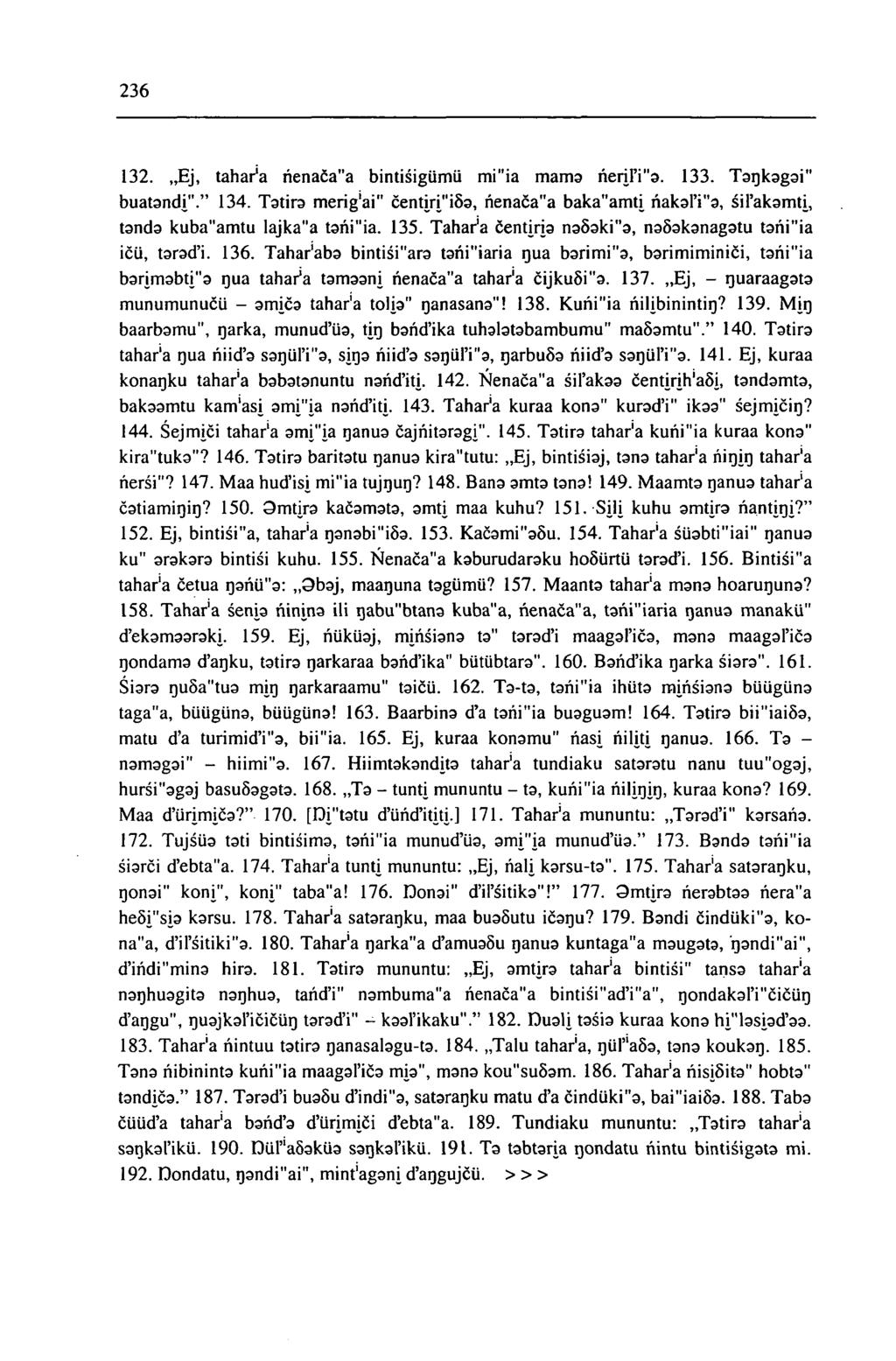 236 132. Ej, tahar'a nenaca"a bintisigümü mi"ia шагпэ ñenl'i"a. 133. Taqkagai" buatandi"." 134. Tátira merig'ai" centiri"i5a, ñenaca"a baka"amti ñakal'i"a, sil'akamti, tanda kuba"amtu lajka"a tani"ia.