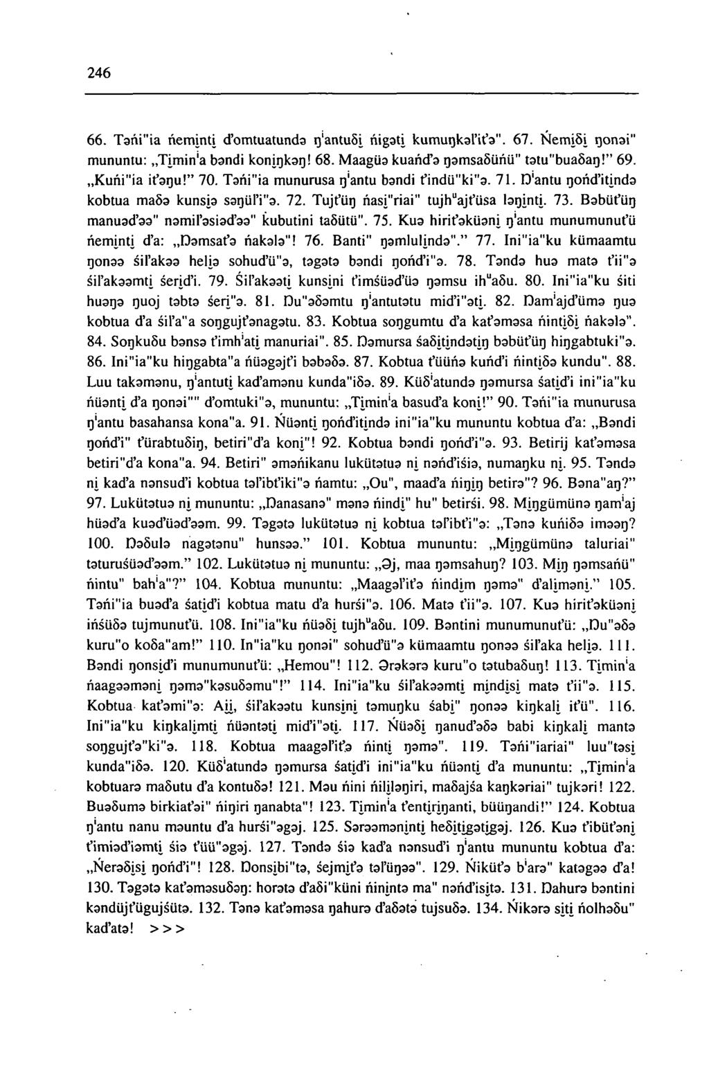 246 66. Tañi"ia ñeminti d'omtuatunda q'antusi ñigati kumuqkal'it'a". 67. ÑemiSi qonai" mununtu: Timin'a bandi koniqkaq! 68. Maagüa kuañd'a qamsa6üñü" tatu"bua8aq!" 69.,,Kuñi"ia ifaqu!" 70.