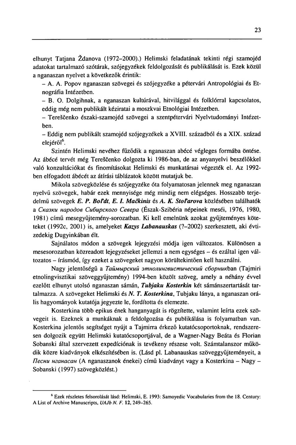 23 elhunyt Tatjana Zdanova (1972-2000).) Helimski feladatának tekinti régi szamojéd adatokat tartalmazó szótárak, szójegyzékek feldolgozását és publikálását is.
