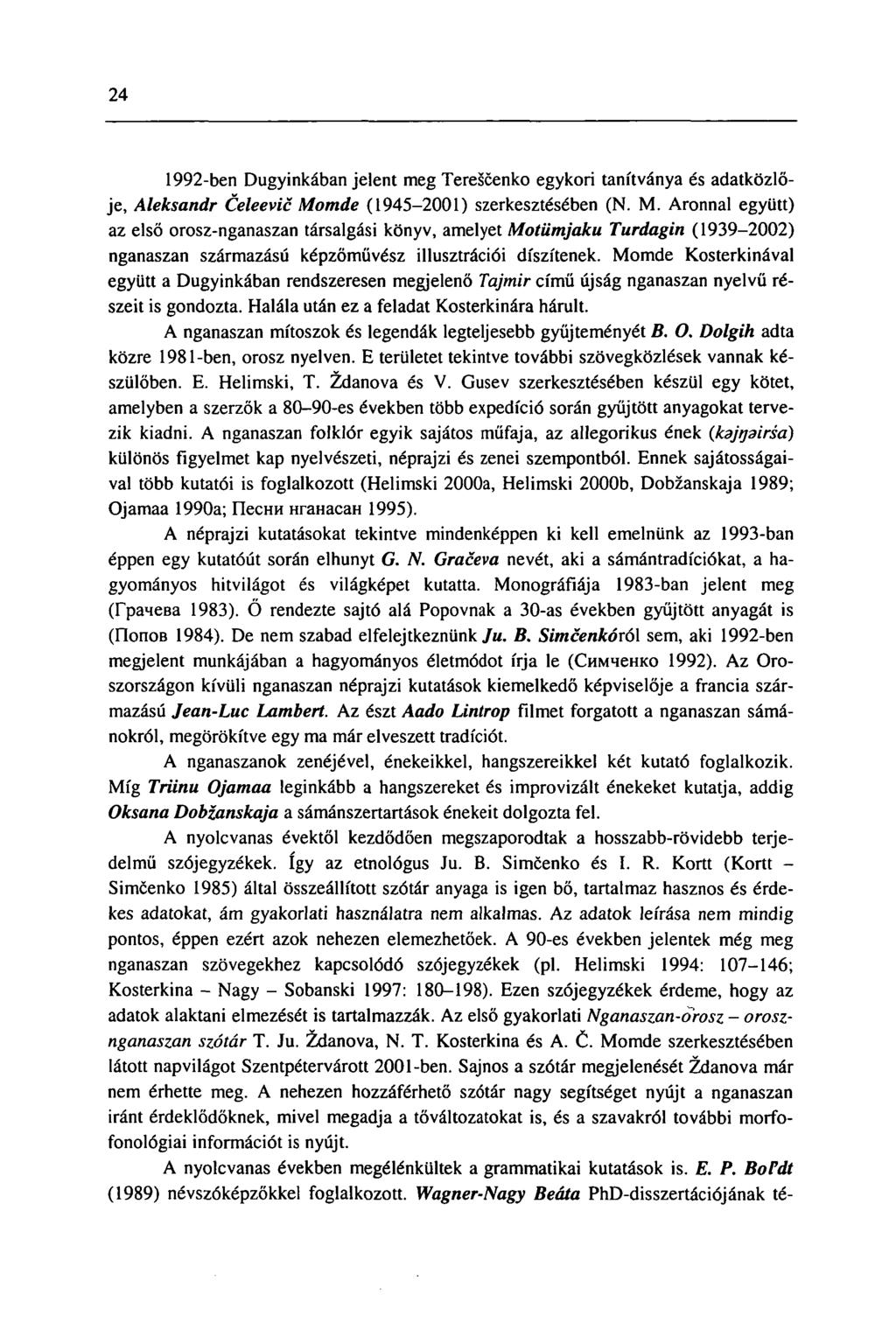 24 1992-ben Dugyinkában jelent meg Terescenko egykori tanítványa és adatközlője, Aleksandr Celeevic Mo