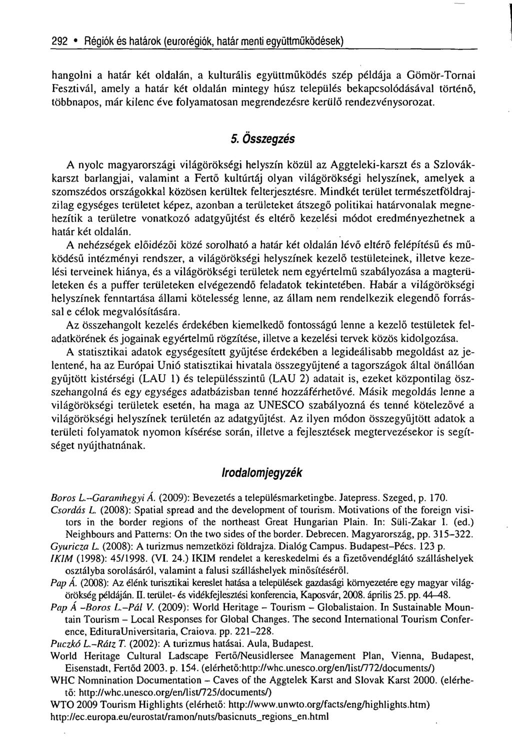 292» Régiók és határok (eurorégiók, határ menti együttműködések) hangolni a határ két oldalán, a kulturális együttműködés szép példája a Gömör-Tornai Fesztivál, amely a határ két oldalán mintegy húsz