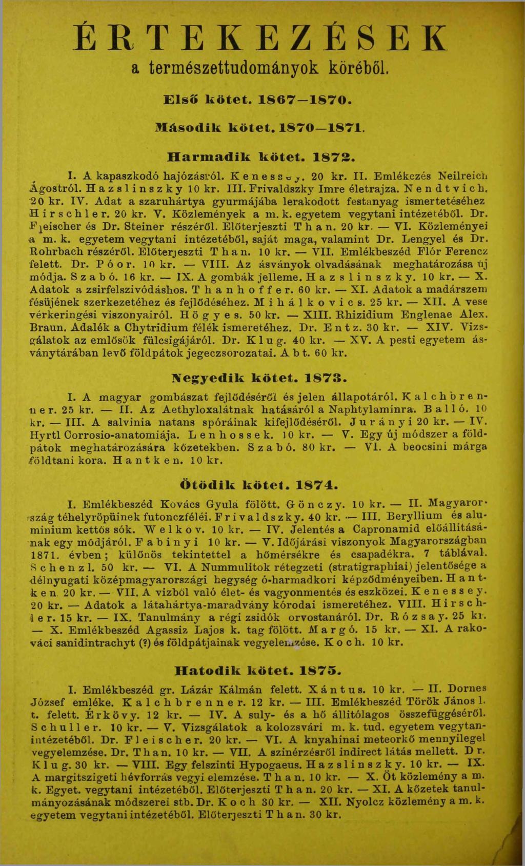 É R T E K E Z É S E K a természettudományok köréből. Első kötet. 1867-1870. Második kötet. 1870 1871. Harmadik kötet. 1873. I. A kapaszkodó hajózásról. Kenessoj. 20 kr. II.