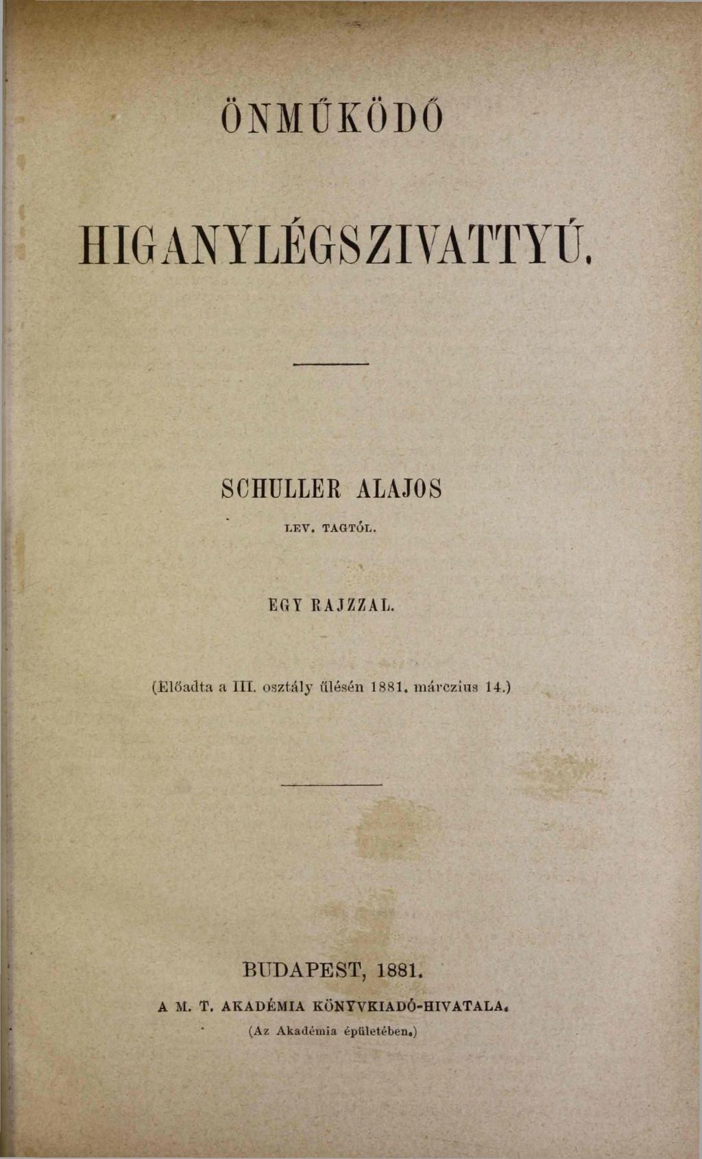 ÖNMŰKÖDŐ HIGANYLÉGSZIVATTYŰ SCHÜLLER ALAJOS LEV. TAGTÓL. EGY RAJZZAL. (Előadta a III.