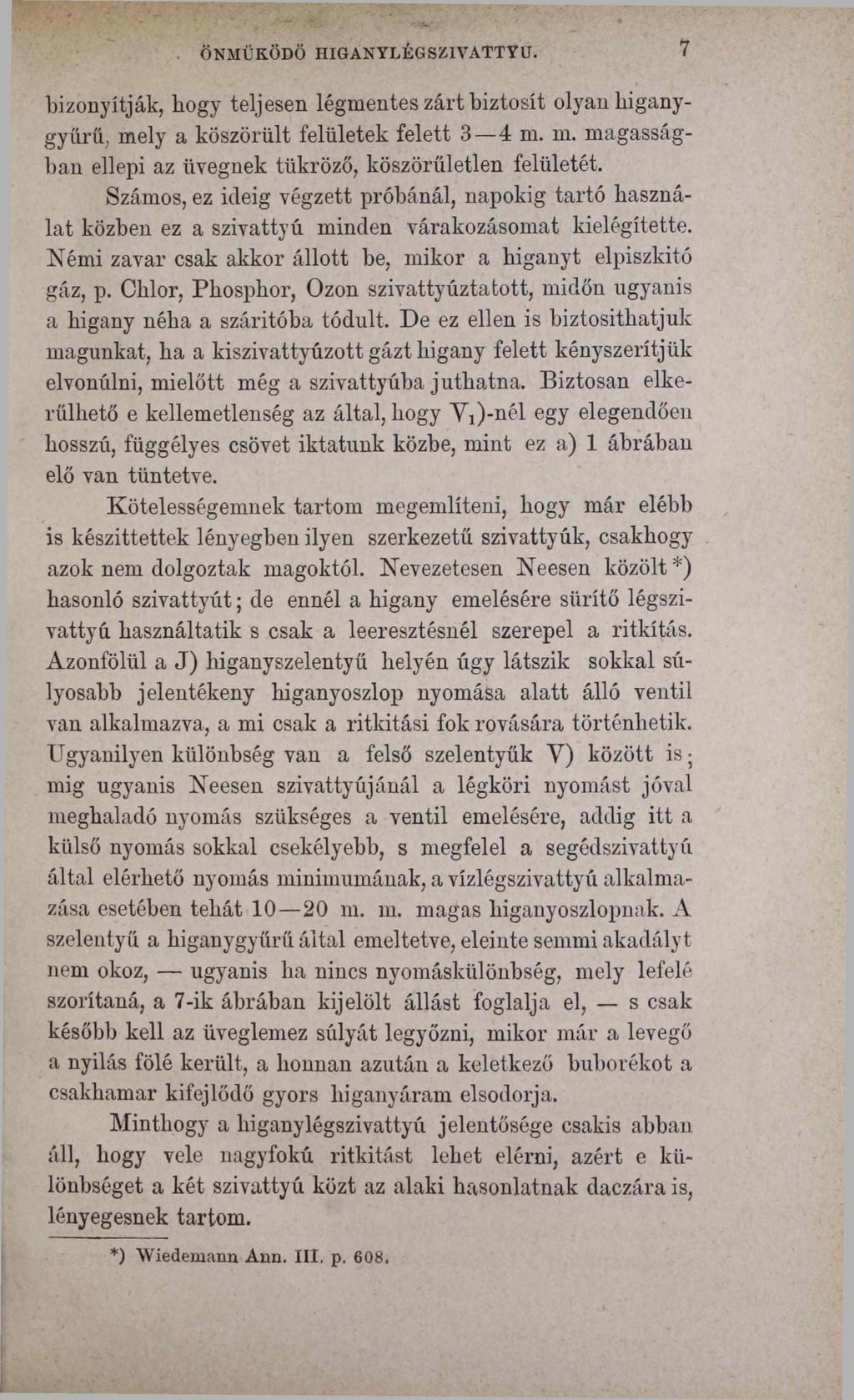 ÖNMŰKÖDŐ HIGANYLÉGSZIVATTYU. 7 bizonyítják, hogy teljesen légmentes zárt biztosít olyan higanygyűrű, mely a köszörült felületek felett 3 4 m. m. magasságban ellepi az üvegnek tükröző, köszörűletlen felületét.