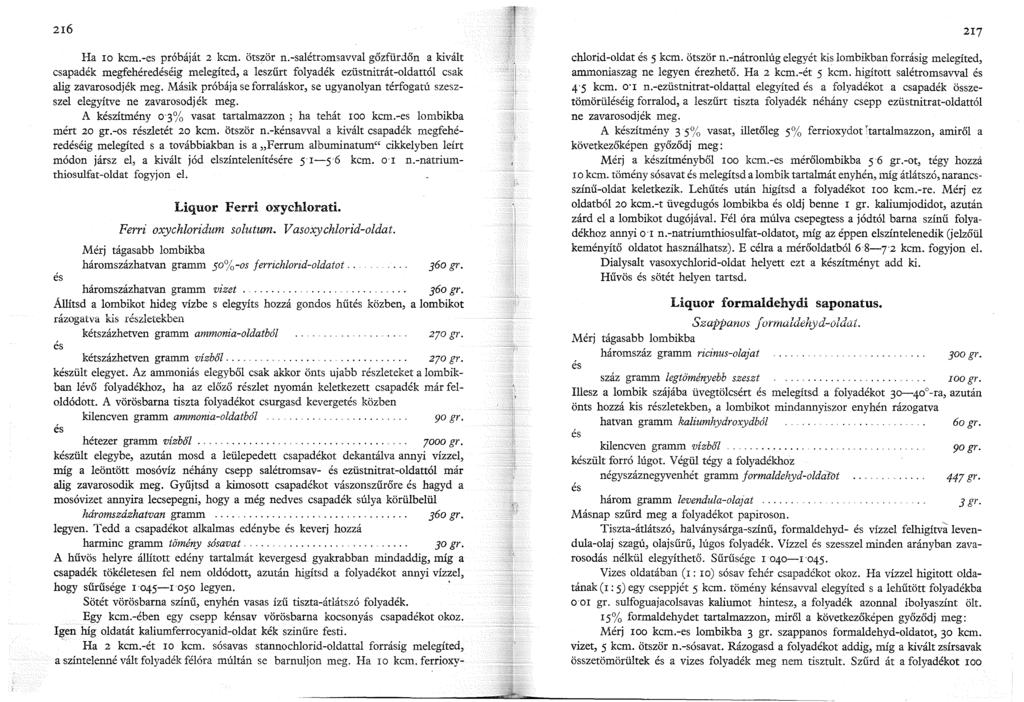 26 Ha IO kcm.-es próbáját 2 kcm. ötször n.-salétromsavval gőzfürdőn a kivált csapadék megfehéredéséig melegíted, a leszűrt folyadék ezüstnitrát-oldattól csak alig zavarosodjék meg.