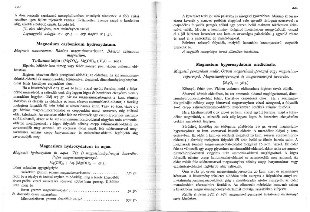 220 A dorsiventralis szerkezetű mesophyllumban kristályok nincsenek. A főér szitás részében igen fejlett tejcsövek vannak.