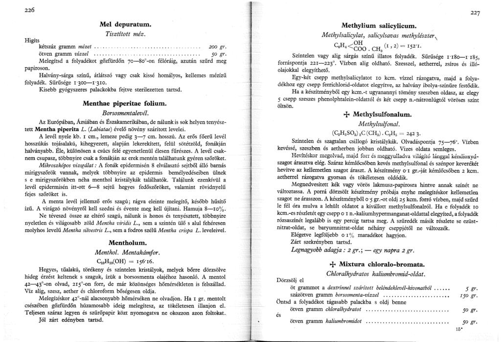 226 Mel depuratum. Tisztított méz. Higíts kétszáz gramm mézet............. 200 gr. ötven gramm vízzel............................so gr.