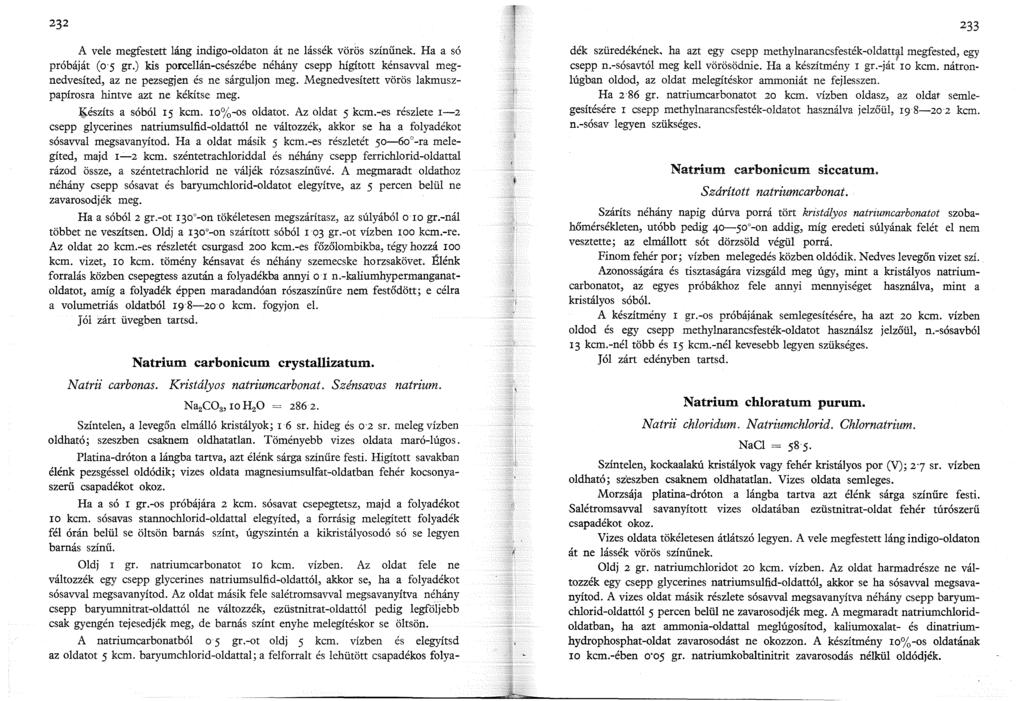 232 A vele megf estert láng indigo-oldaton át ne lássék vörös színűnek. Ha a só próbáját (o'j gr.