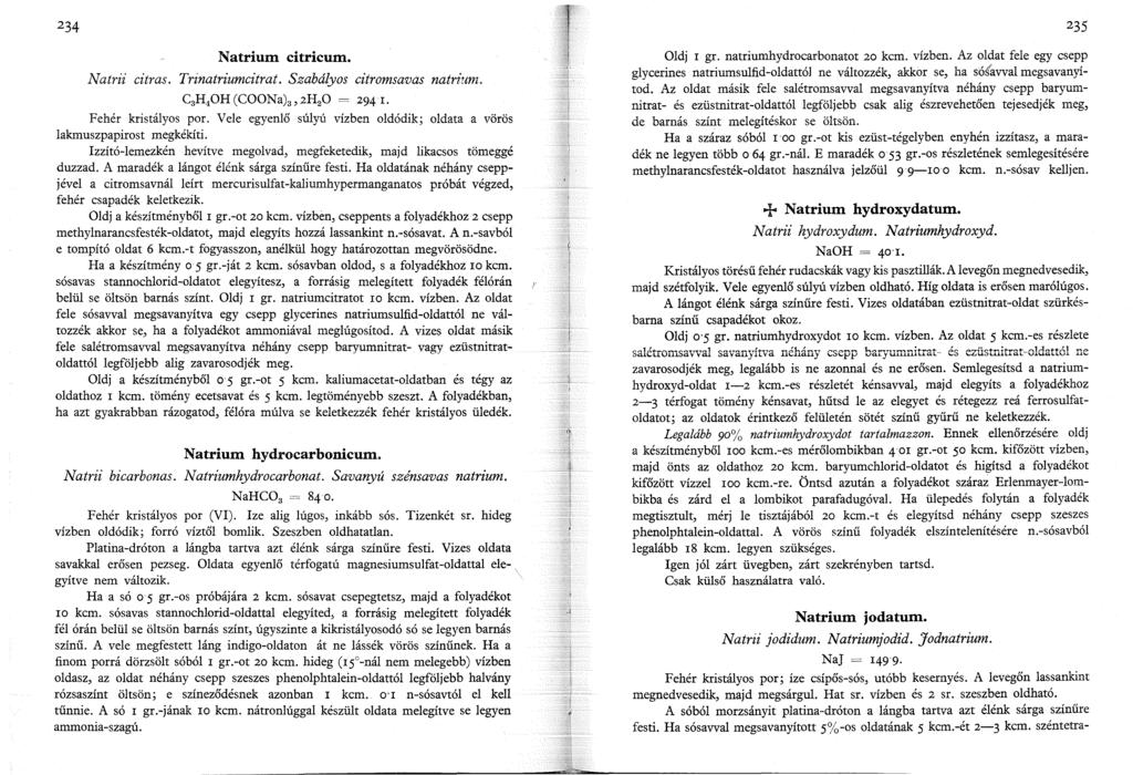 234 Natrium citricum. Natrii citras. Trinatriumcitrat. Szabályos citromsavas natrium. C 3 H 4 0H (COONa) 3, 2H 2 0 = 294 l. Fehér kristályos por.