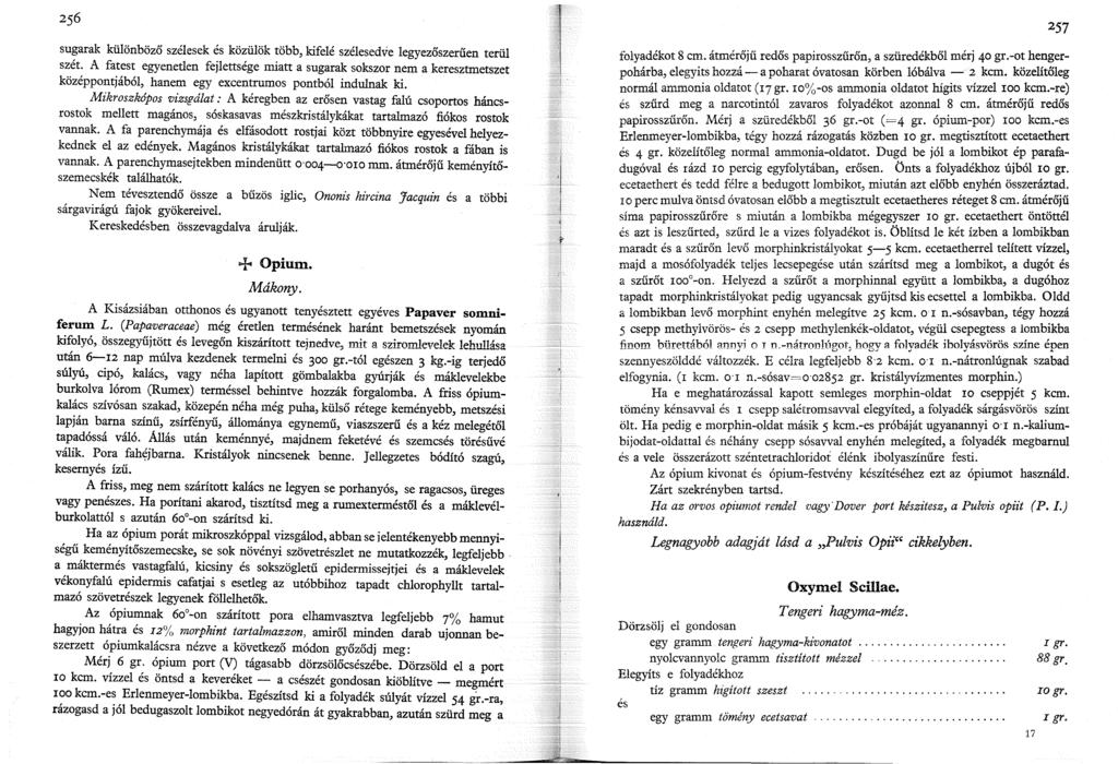 sugarak különböző szélesek és közülök több, kifelé szélesedve legyezőszerűen terül szét.