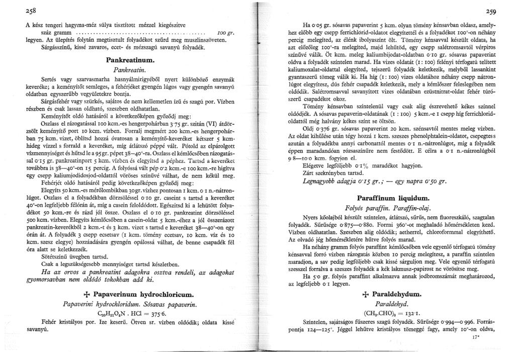 259 A kész tengeri hagyma-méz súlya tisztított mézzel kiegészítve száz gramm..... Ioo gr. legyen. Az ülepítés folytán megtisztult folyadékot szűrd meg muszlinszöveten.