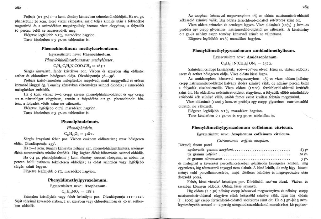 Pró_bája (o l gr.) l-2 kcm. tömény kénsavban színtelenül oldódjék. Ha 0 gr. phenacetint 0 kcm.