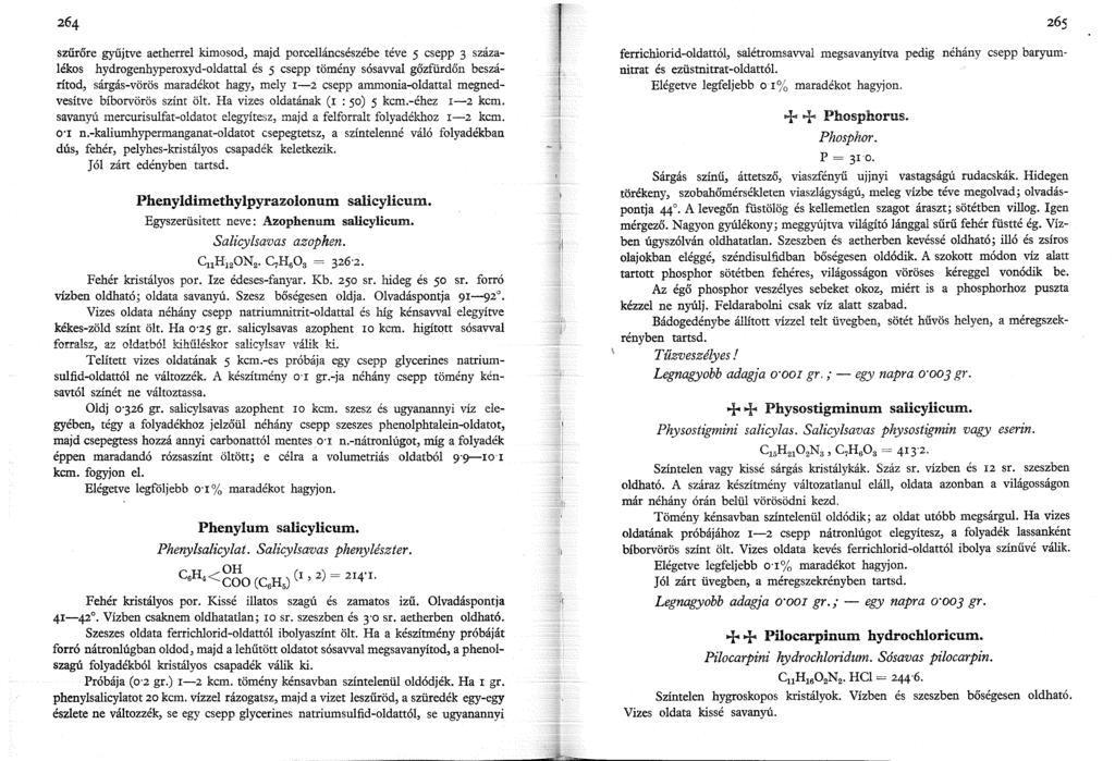 szűrőre gyűjtve aetherrel kimosod, majd porcelláncsészébe téve 5 csepp 3 százalékos hydrogenhyperoxyd-oldattal és 5 csepp tömény sósavval gőzfürdőn beszárítod, sárgás-vörös maradékot hagy, mely r-2