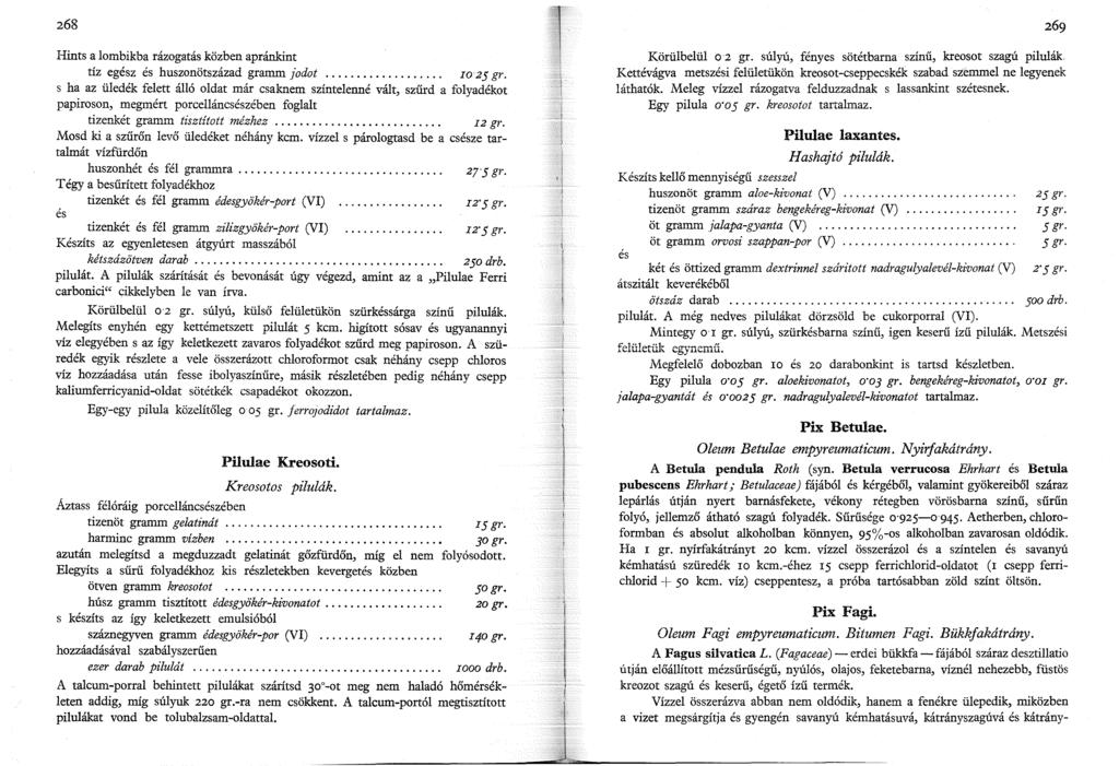 268 Hints a lombikba rázogatás közben apránkint tíz egész és huszonötszázad gramm jodot................... IO 25 gr.