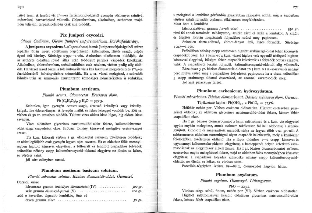 270 ízűvé teszi. A leszűrt víz /oo-es ferrichlorid-oldattól gyengén vörhenyes színűvé, mészvízzel bamavörössé változik.