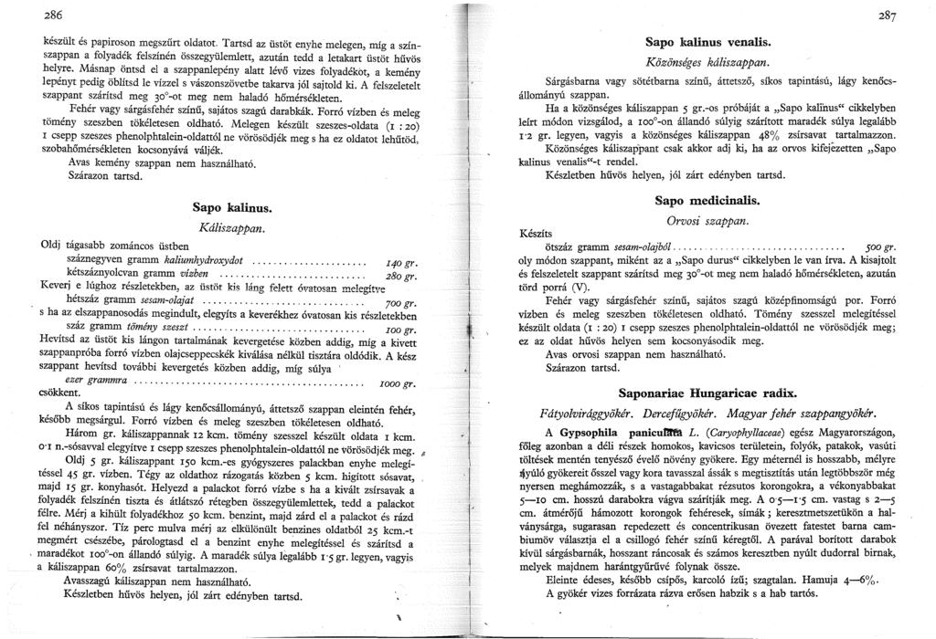 286 készült és papiroson megszűrt oldatot Tartsd az üstöt enyhe melegen, míg a színszappan a folyadék felszínén összegyülemlett, azután tedd a letakart üstöt hűvös helyre.
