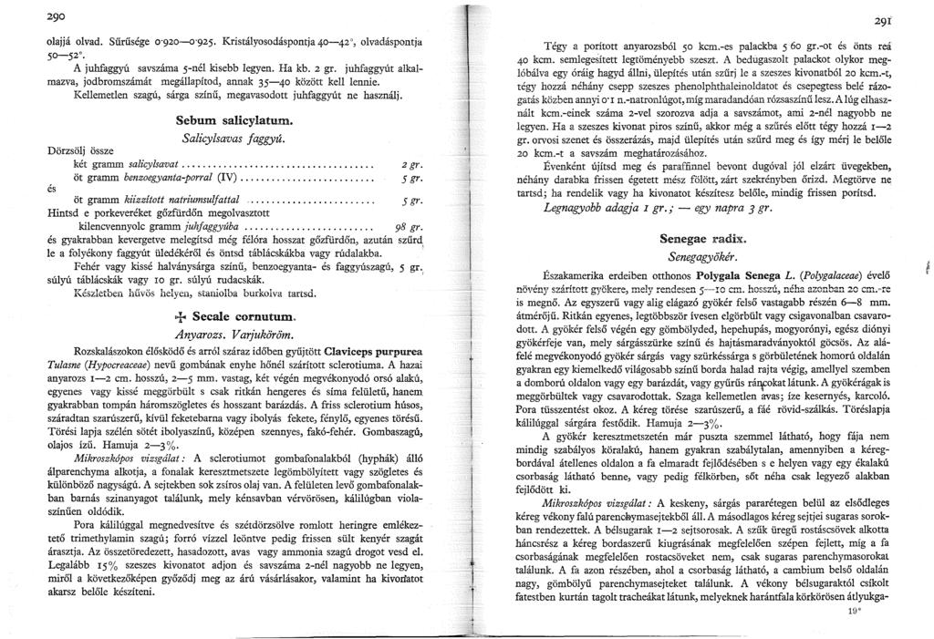 olajjá olvad. Sűrűsége 0 920-0 925. Kristályosodáspontja 40-42, olvadáspontja.so-52. A juhfaggyú savszáma.s-nél kisebb legyen. Ha kb. 2 gr.