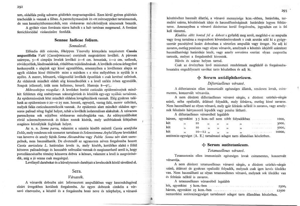 tott, oldalfala pedig udvaros gödörkés megvastagodású. Ezen kívül gyéren gödörkés tracheidák is vannak a fában.