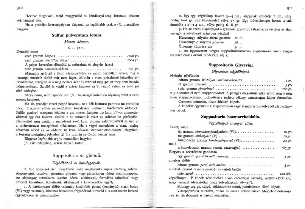 30 Hevítve megolvad, majd meggyullad és kéndioxyd-szag árasztása közben kék lánggal elég. Ha a próbáját kvarctégelyben elégeted, az legföljebb csak 0'5% maradékot hagyjon. Sulfur pulveratum lotum.
