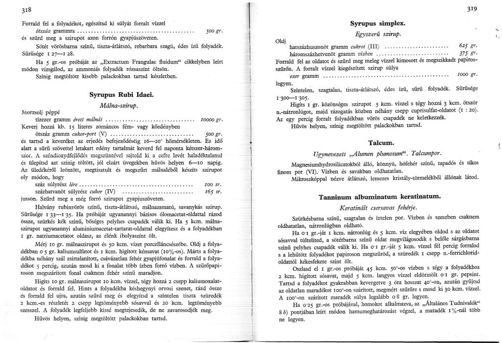 Forrald fel a folyadékot, egészítsd ki súlyát forralt vízzel ötszáz grammra.....soo gr. és szűrd meg a szirupot azon forrón gyapjúszöveten.