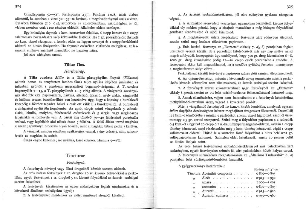 Olvadáspontja 50-5, forráspontja 233. Fajsúlya l 028, tehát vízben alámerül, ha azonban a vizet 50-55 -ra hevíted, a megolvadt thymol uszik a vizen.