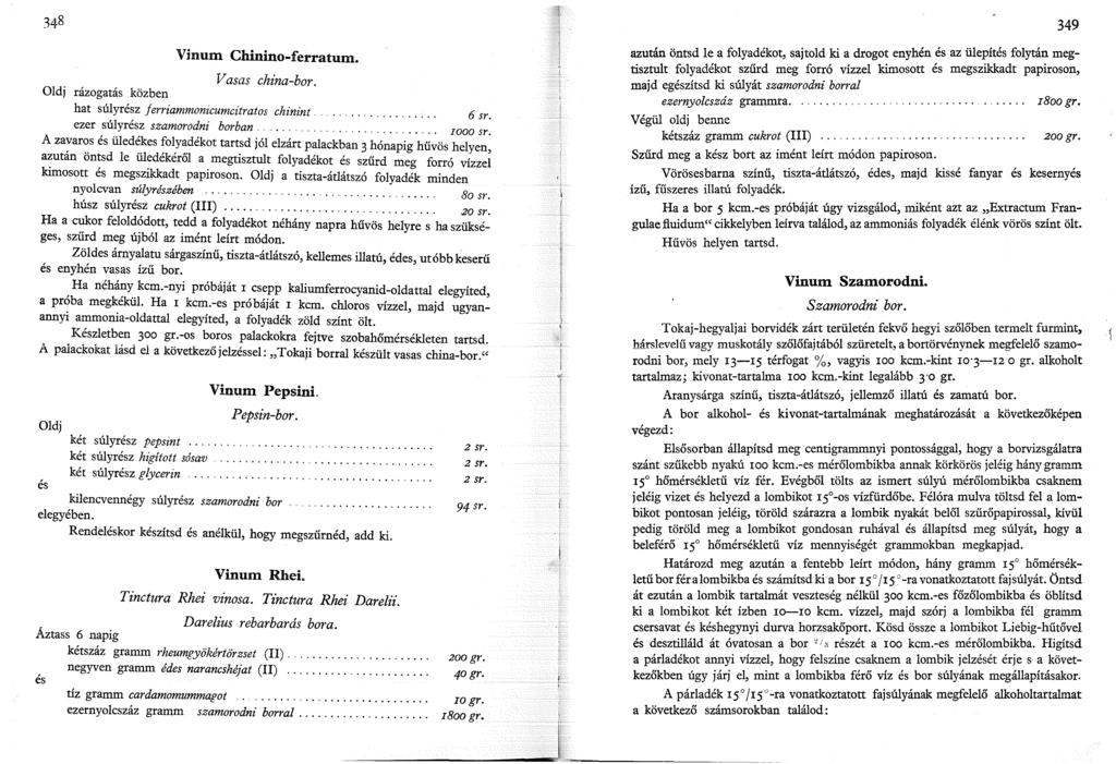 349 Vinum Chinino-ferratum. Vas as china-bor. Oldj rázogatás közben hat súlyrész ferriammonicumcitratos chinint.. 6 sr ezer súlyrész szamorodni borban.................. Iooo sr.