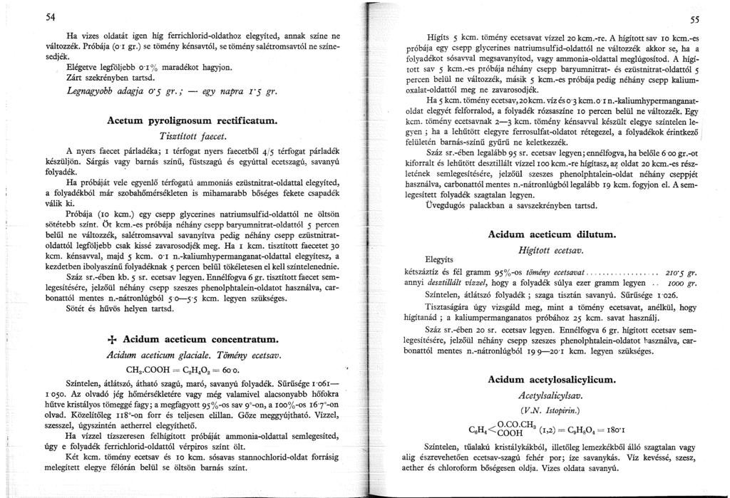 54 Ha vizes oldatát igen híg ferrichlorid-oldathoz elegyíted, annak színe ne változzék. Próbája (0 gr.) se tömény kénsavtól, se tömény salétromsavtól ne színesedjék.