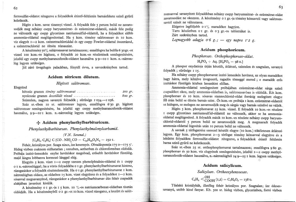 62 ferrosulfat-oldatot rétegezve a folyadékok érintő-felületén barnásfekete színű gyűrű keletkezik. Hígíts 2 kcm. savat tízannyi vízzel.