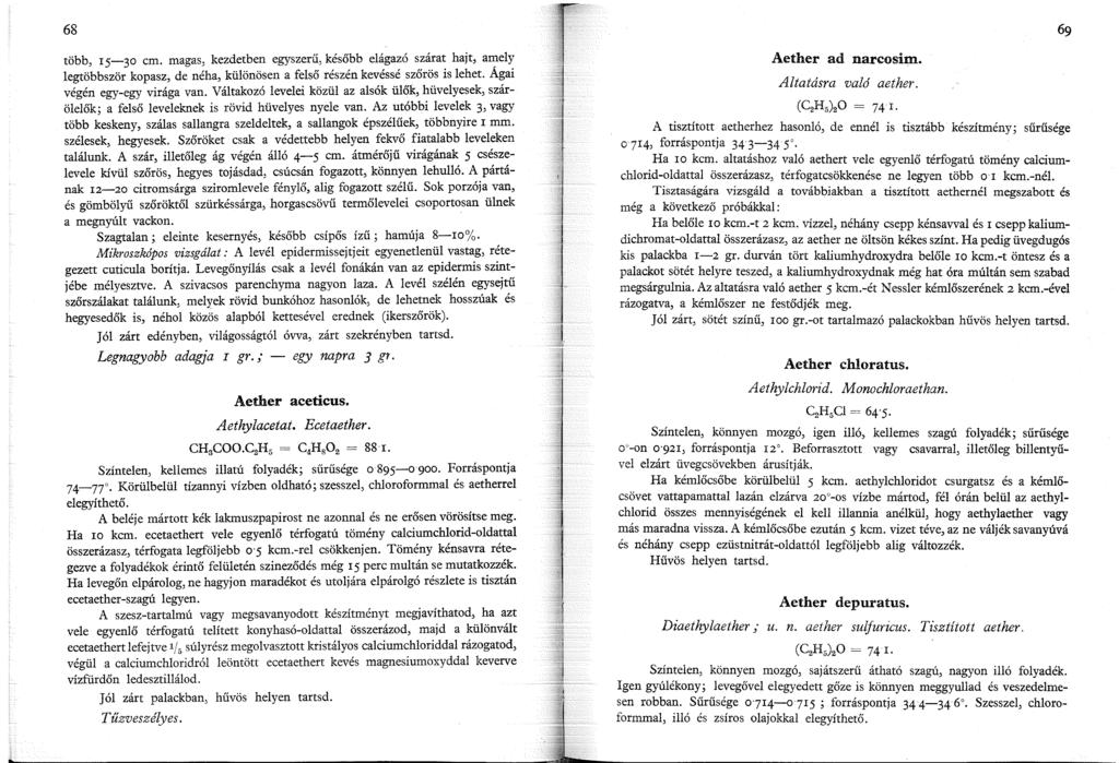 68 több, 5-30 cm. magas, kezdetben egyszerű, később elágazó szárat hajt, ai:iel~ legtöbbször kopasz; de néha, különösen a felső részén kevéssé szőrös is lehet. Agai végén egy-egy virága van.