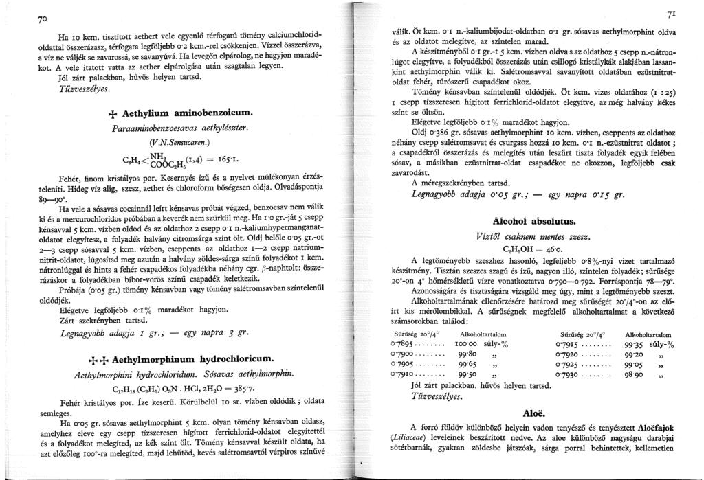 L 70 Ha IO kcm. tisztított aethert vele egyenlő térfogatú tömény calciumchloridoldattal összerázasz, térfogata legföljebb 0 2 kcm.-rel csökkenjen.