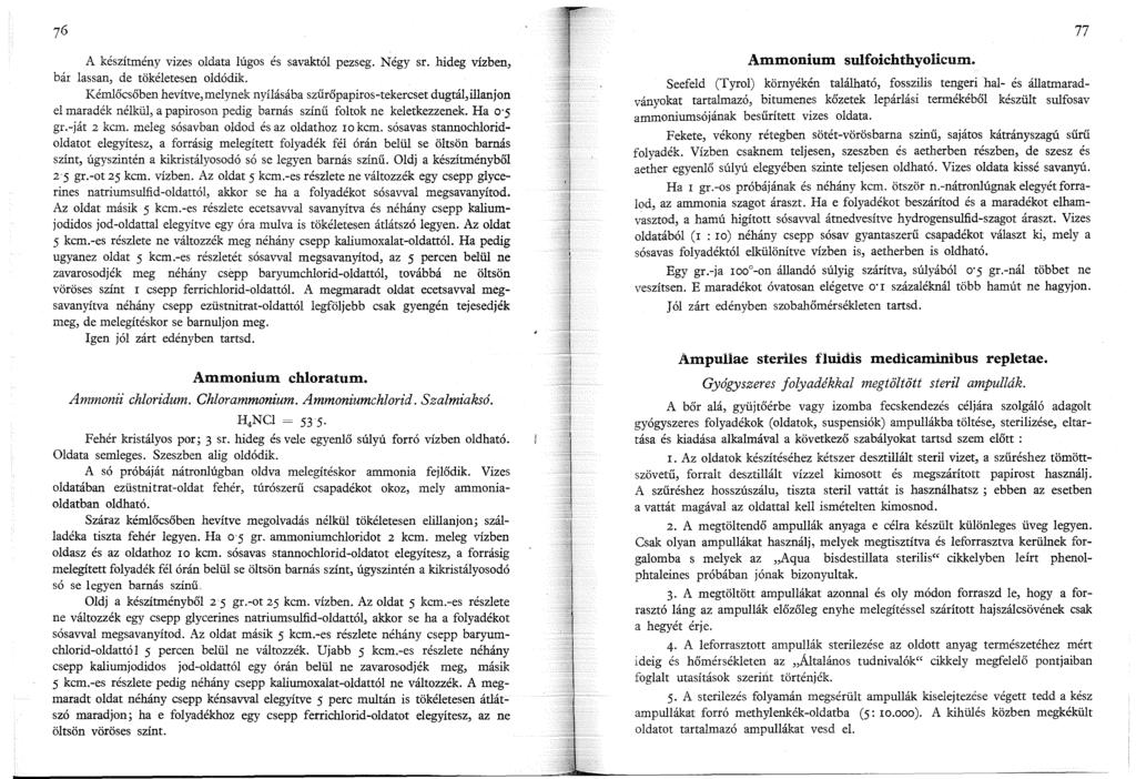 A készítmény vizes oldata lúgos és savaktól pezseg. Négy sr. hideg vízben, bár lassan, de tökéletesen oldódik.