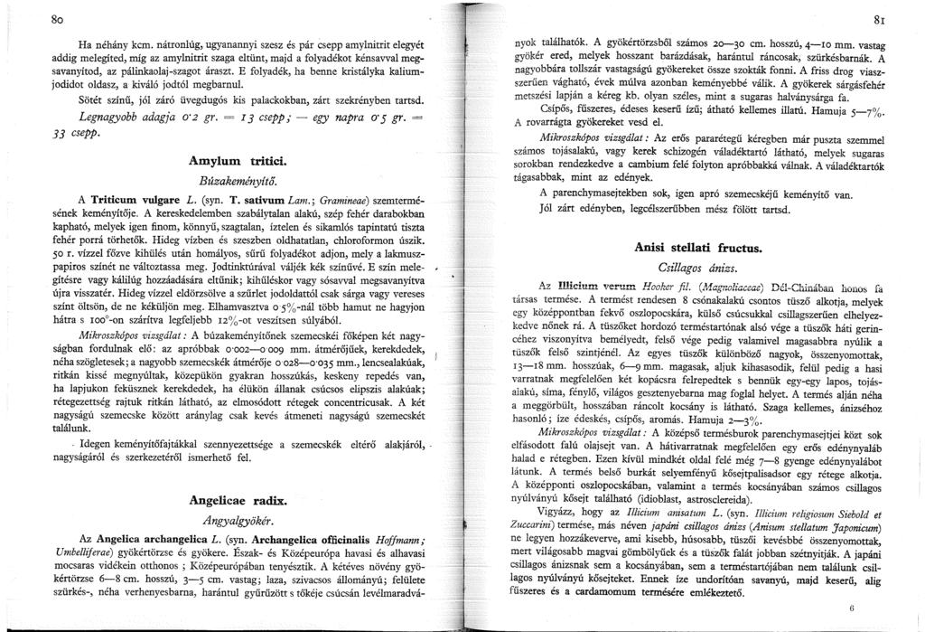 80 Ha néhány kcm. nátronlúg, ugyanannyi szesz és pár csepp amylnitrit elegyét addig melegíted, míg az amylnitrit szaga eltünt, majd a folyadékot kénsavval megsavanyítod, az pálinkaolaj-szagot áraszt.