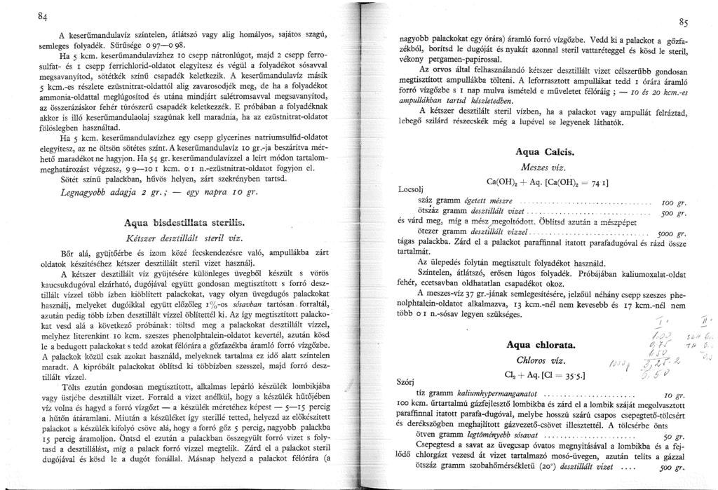 A keserűmandulavíz semleges folyadék. Sűrűsége o 97-0 98. színtelen, átlátszó vagy alig homályos, sajátos szagú, Ha 5 kcm.