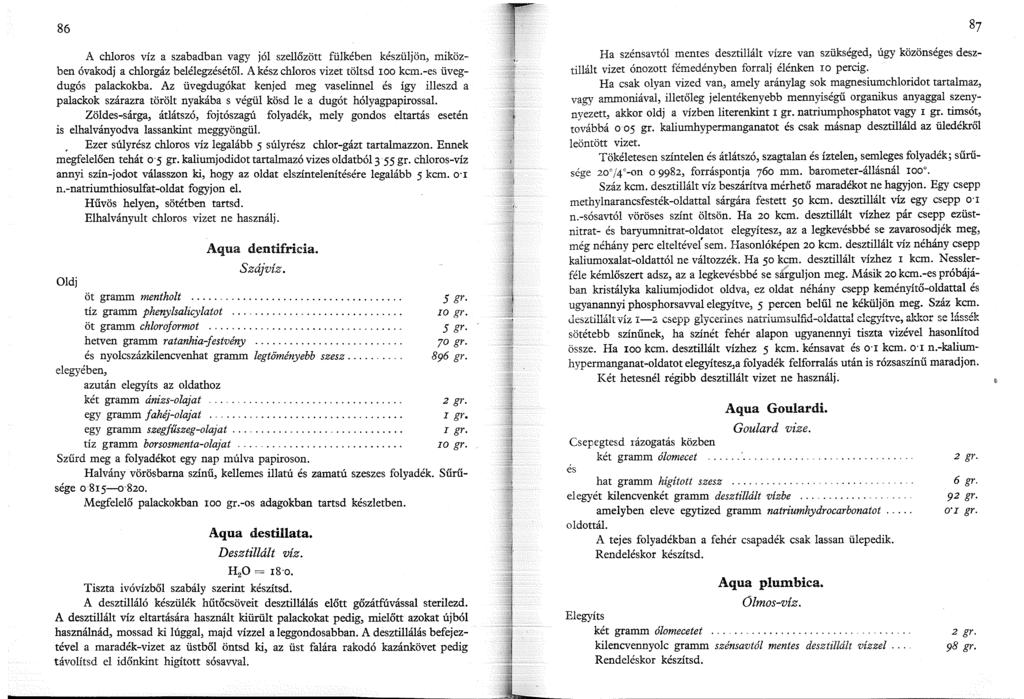 86 A chloros víz a szabadban vagy jól szellőzött fülkében készüljön, miköz- ben óvakodj a chlorgáz belélegzésétől. A kész chloros vizet töltsd roo kcm.-es üvegdugós palackokba.