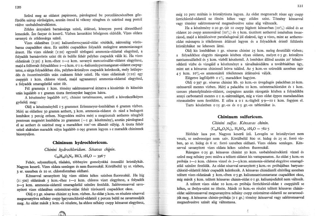 I20 Szűrd meg az oldatot papiroson, párologtasd be porcelláncsészében gőzfürdőn szirup sűrűségűre, azután öntsd ki vékony rétegben és szárítsd meg portól védve szobahőmérsékleten.