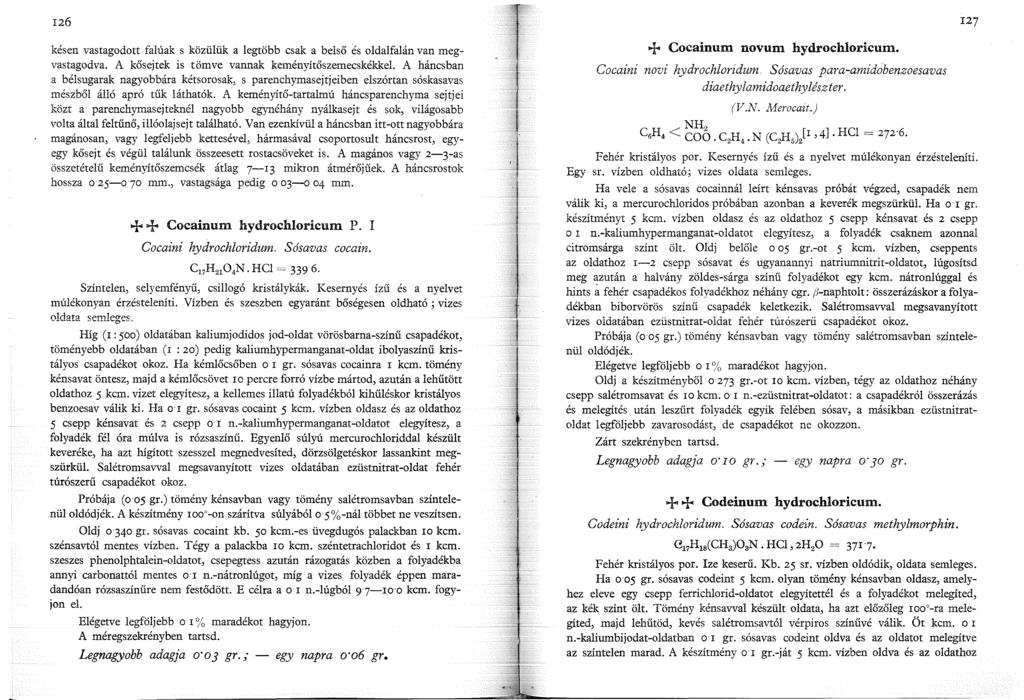 26 késen vastagodott falúak s közülük a legtöbb csak a belső és oldalfalán van megvastagodva. A kősejtek is tömve vannak keményítőszemecskékkel.