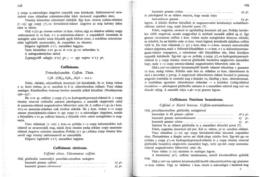 28 5 csepp n.-nátronlúgot elegyítve csapadék nem keletkezik. Salétromsavval savanyított vizes oldatában ezüstnitrat-oldat fehér túrószerű csapadékot okoz. Tömény kénsavban színtelenül oldódjék.