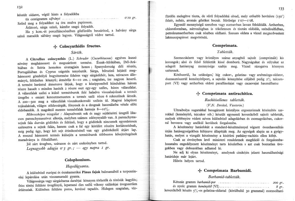 készült oldatot, végül hints a folyadékba tíz centigramm sáfrányt.... Szűrd meg a folyadékot 24 óra mulva papiroson. Átlátszó, sárga színű, kámfor szagú folyadék. Ha 5 kcm.