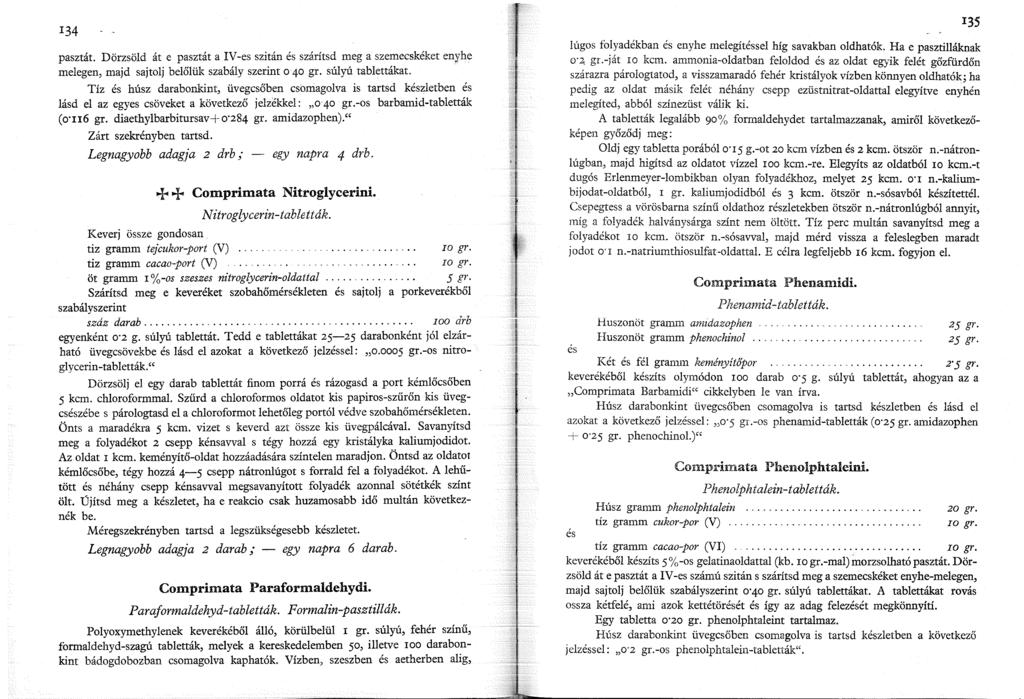 34 pasztát. Dörzsöld át e pasztát a IV-es szitán és szárítsd meg a szemecskéket enyhe melegen, majd sajtolj belőlük szabály szerint o 40 gr. súlyú tablettákat.