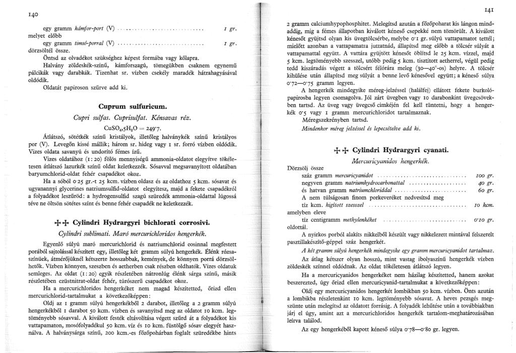 egy gramm kámfor-port (V) melyet előbb egy gramm timsó-porral (V)..... dörzsöltél össze. Öntsd az olvadékot szükséghez képest formába vagy kőlapra. I gr.