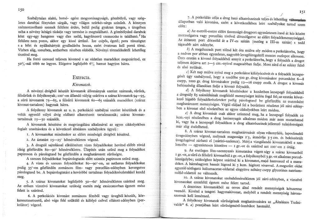 Szabálytalan alakú, borsó- egész mogyorónagyságú, gömbölyű, vagy szögletes darabjai fénytelen sárgák, vagy világos szürkés-sárga színűek.