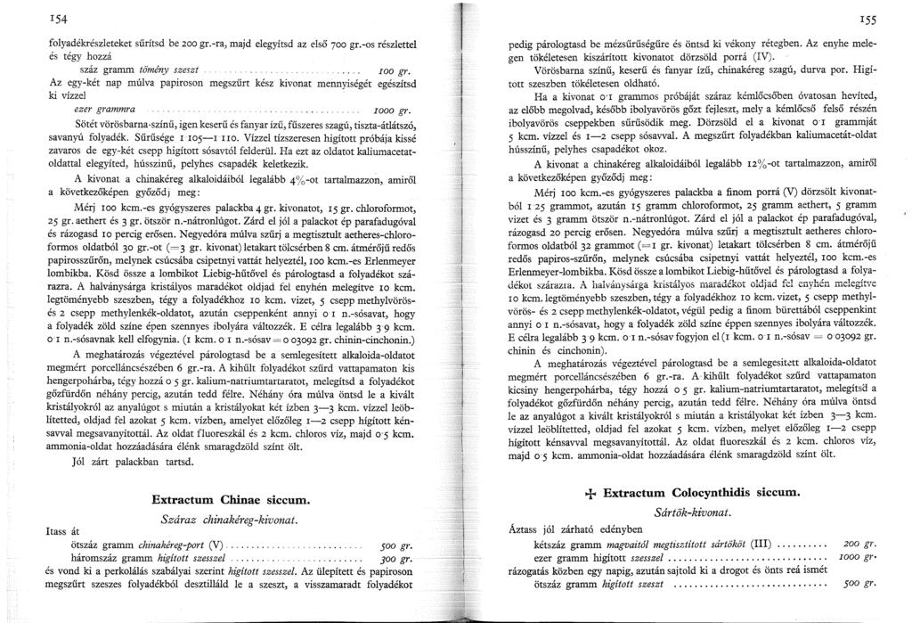 54 folyadékrészleteket sűrítsd be 200 gr.-ra, majd elegyítsd az első 700 gr.-os részlettel és tégy hozzá száz gramm tö"mény szeszt IOO gr.