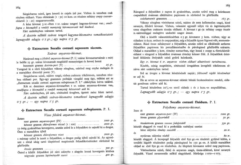 Sárgásbarna színű, igen keserű és csípős ízű por. Vízben és szeszben csak részben oldható. Vizes oldatának (r : 50) ro kcm.-es részlete néhány csepp csersavoldattól ( r : 20) megzavarosodik.