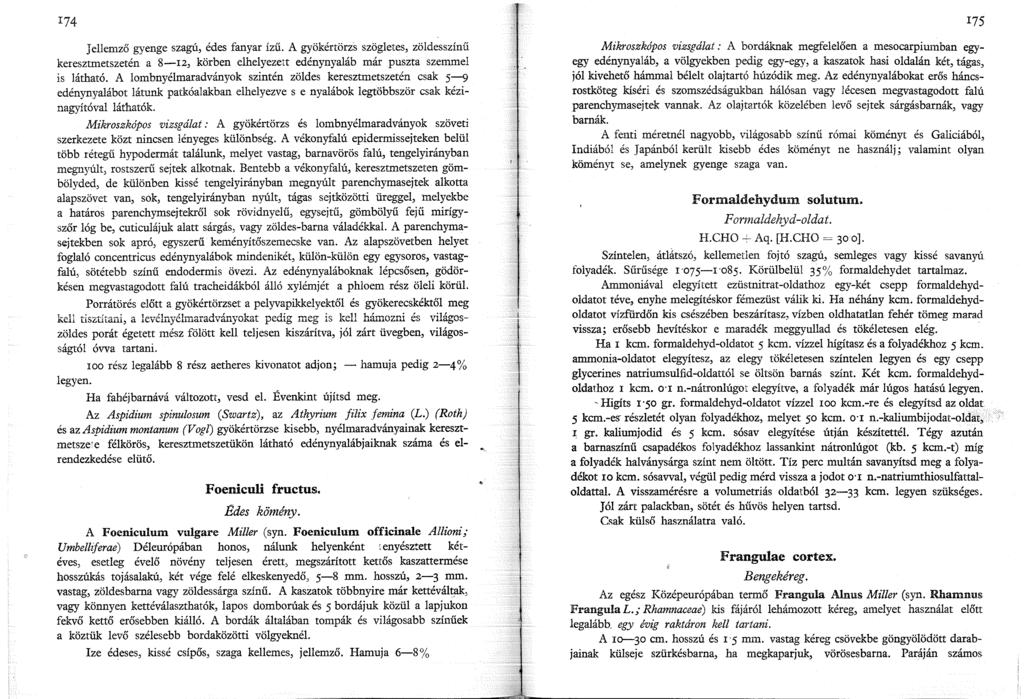 74 Jellemző gyenge szagú, édes fanyar ízű. A gyökértörzs szögletes, zöldes színű keresztmetszetén a 8-2, körben elhelyezett edénynyaláb már puszta szemmel is látható.