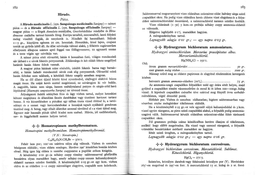 Hirudo. Pióca. A Hirudo medicinalis L. ( syn. Sanguisuga medicinalis Savigny) - német pióca - és a Hirudo officinalis L. (syn.