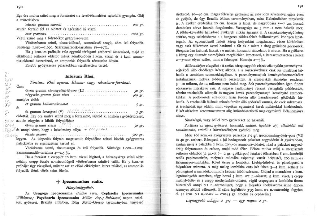 ~! r90 Egy óra mulva szűrd meg a forrázatot s a levél-törmeléket sajtold ki gyengén. Oldj a szüredékben kétszáz gramm mannát.... 200 gr.