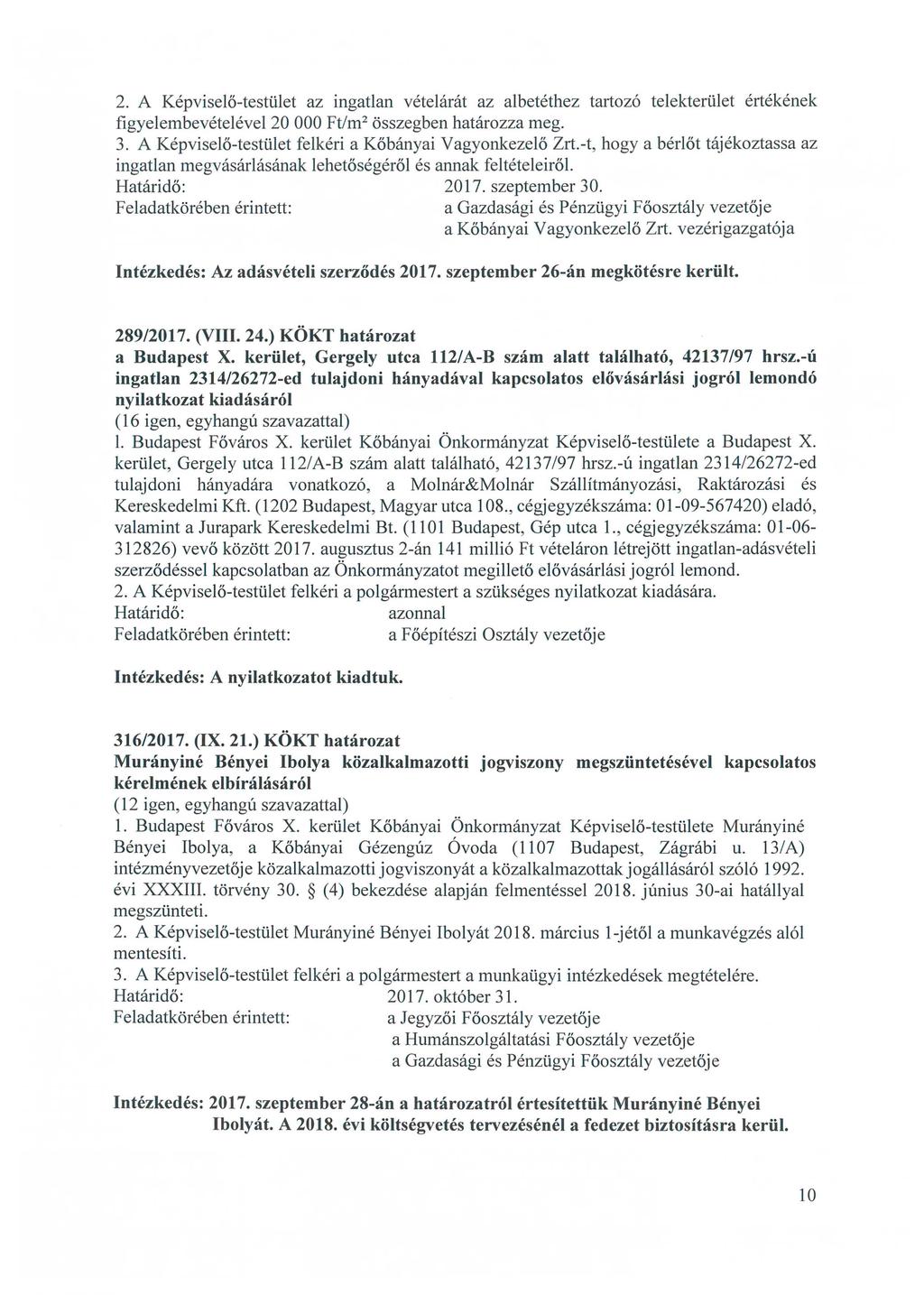 2. A Képviselő-testület az ingatlan vételárát az albetéthez tartozó telekterület értékének figyelembevételével 20 OOO Ft/m 2 összegben határozza meg. 3.